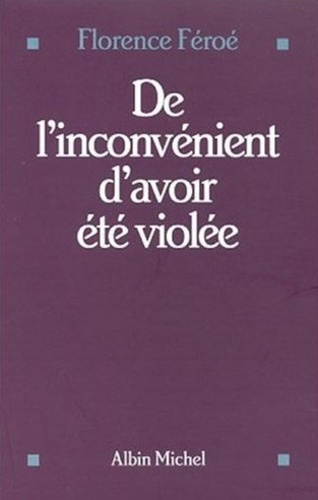 Florence Féroé - De L'Inconvenient D'Avoir Ete Violee.