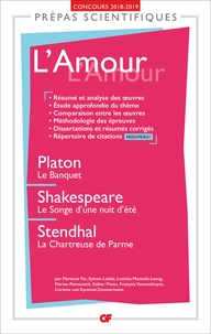 Florence Fix et Sylvain Ledda - L'Amour, - Platon, Le banquet ; Shakespeare, Le songe d'une nuit d'été ; Stendhal, La chartreuse de Parme.