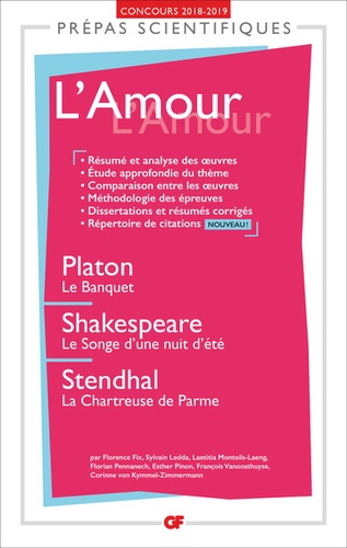 L'Amour,. Platon, Le banquet ; Shakespeare, Le songe d'une nuit d'été ; Stendhal, La chartreuse de Parme  Edition 2018-2019
