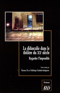 Florence Fix et Frédérique Toudoire-Surlapierre - La didascalie dans le théâtre du XXe siècle - Regarder l'impossible.