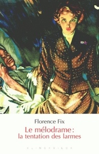 Florence Fix - Le mélodrame : la tentation des larmes.