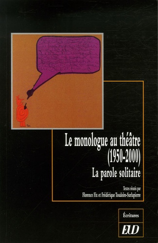 Florence Fix et Frédérique Toudoire-Surlapierre - Le monologue au théâtre (1950-2000) - La parole solitaire.