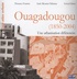 Florence Fournet et Aude Meunier-Nikiema - Ouagadougou (1850-2004) - Une urbanisation différenciée.