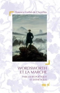 Florence Gaillet de Chezelles - Wordsworth et la marche - Parcours poétique et esthétique.
