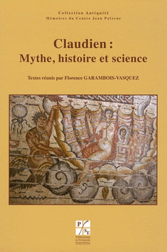 Florence Garambois-Vasquez - Claudien : Mythe, histoire et science - Journée d'étude du jeudi 6 novembre 2008, Université Jean Monnet de Saint Etienne.