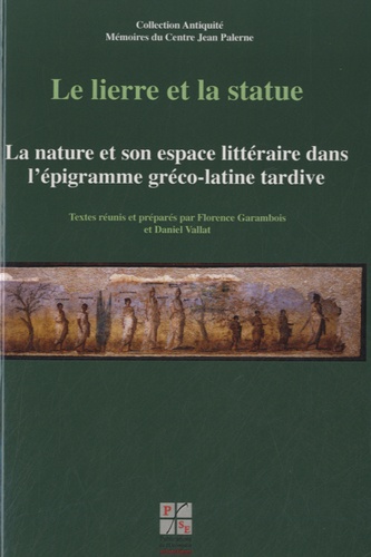 Florence Garambois-Vasquez et Daniel Vallat - Le lierre et la statue - La nature et son espace littéraire dans l'épigramme gréco-latine tardive.
