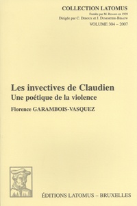 Florence Garambois-Vasquez - Les invectives de Claudien - Une poétique de la violence.