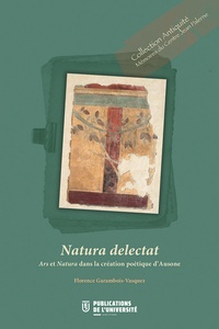 Florence Garambois-Vasquez - Natura delectat - Ars et Natura dans la création poétique d'Ausone.