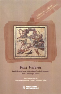 Florence Garambois-Vasquez et Daniel Vallat - Post Veteres - Tradition et innovation dans les épigrammes de l'Anthologie latine.