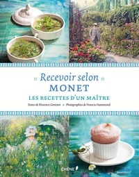 Florence Gentner - Recevoir selon Monet - Les recettes d'un maître.