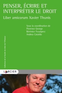 Florence George et Bérénice Fosséprez - Penser, écrire et interpréter le droit - Liber amicorum Xavier Thunis.