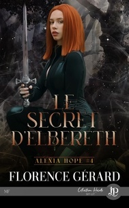 Florence Gérard - Alexia Hope Tome 4 : Le secret d'Elbereth.