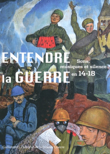 Florence Gétreau - Entendre la guerre - Sons, musiques et silence en 14-18.