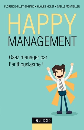Happy management. Osez manager par l'enthousiasme