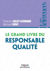 Florence Gillet-Goinard et Bernard Seno - Le grand livre du Responsable Qualité.