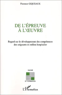 De L'Epreuve A L'Oeuvre. Regard Sur Le Developpement Des Competences Des Soignants En Milieu Hospitalier