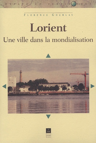 Lorient - Une ville dans la mondialisation de Florence Gourlay - Livre -  Decitre