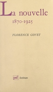 Florence Goyet et Béatrice Didier - La nouvelle, 1870-1925 - Description d'un genre à son apogée.