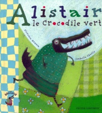 Florence Grazia et Isabelle Charly - Alistair Le Crocodile Vert.