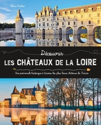 Florence Guichon - Découvrir les châteaux de la Loire.