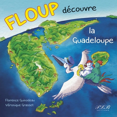 Florence Guinodeau et Véronique Grasset - Floup decouvre la Guadeloupe.