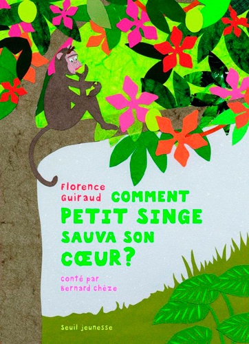 Florence Guiraud et Bernard Chèze - Comment petit singe sauva son coeur ?.