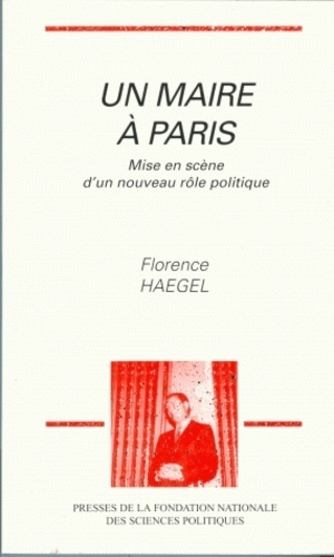 Florence Haegel - Un maire à Paris - Mise en scène d'un nouveau rôle politique.