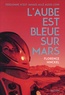 Florence Hinckel - L'aube est bleue sur Mars.