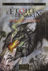 Florence Hinckel - L'Etoile d'Elnakin Tome 1 : Le dragon du fleuve.