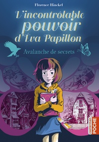 Florence Hinckel - L'incontrôlable pouvoir d'Eva Papillon Tome 1 : Avalanche de secrets.