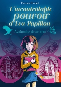Florence Hinckel - L'incontrôlable pouvoir d'Eva Papillon Tome 1 : Avalanche de secrets.