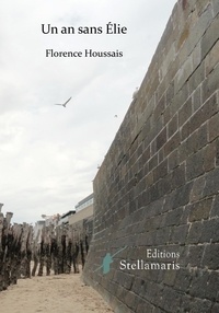 Florence Houssais - Un an sans Élie.