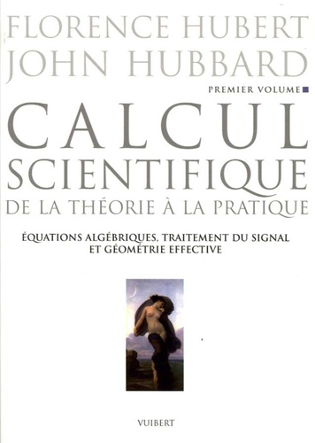 Calcul Scientifique Tome 1 Equations Algébriques Traitement Du Signal Et Géométrie Effective - 