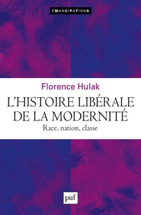 Florence Hulak - Histoire libérale de la modernité - Race, nation, classe.