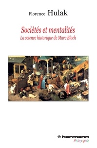 Florence Hulak - Sociétés et mentalités - La science historique de Marc Bloch.