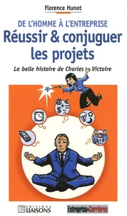 De l'homme à l'entreprise Réussir et conjuguer les projets