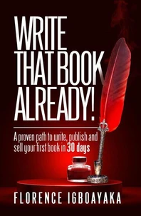 Write That Book Already! A Proven Path to Write, Publish and Sell Your First Book in 30 Days