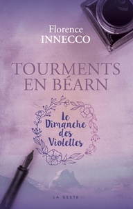 Florence Innecco - Tourments en Béarn - Le Dimanche des Violettes.
