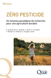 Florence Jacquet et Marie-Hélène Jeuffroy - Zéro pesticide - Un nouveau paradigme de recherche pour une agriculture durable.