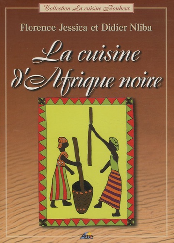 Florence Jessica et Didier Nliba - La cuisine d'Afrique noire.