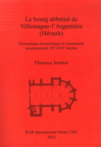 Florence Journot - Le bourg abbatial de Villemagne-l'Argentière (Hérault) - Dynamique économique et commande monumentale XIe-XIVe siècles.