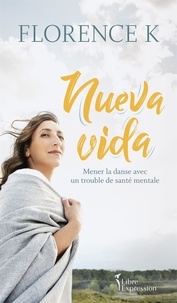 Florence K - Nueva vida - Mener la danse avec un trouble de santé mentale.