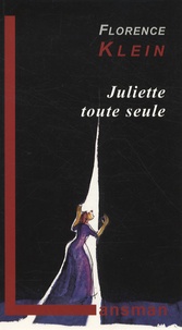 Florence Klein - Juliette toute seule - Un voyage dans l'histoire du théâtre occidental au XXe siècle.