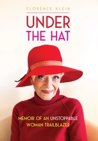  Florence Klein - Under the Hat: Memoir of an Unstoppable Woman Trailblazer.