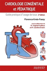 Florence Kreis-Fassy et Virginie Fouilloux - Cardiologie congénitale et pédiatrique - Guide pratique à l'usage de tous.