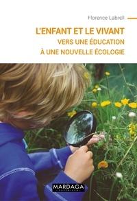 Florence Labrell - L'enfant et le vivant - Vers une éducation à une Nouvelle Ecologie.