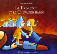 Florence Langlois - La princesse et le chevalier hardi.