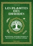 Florence Laporte - Les plantes des druides - Symbolisme, pouvoirs magiques et recettes de la tradition celtique.