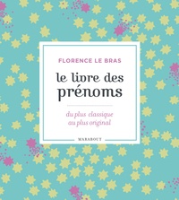 Florence Le Bras - Le livre des prénoms - 10000 prénoms, du plus classique au plus original.