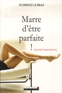 Florence Le Bras - Marre d'être parfaite ! - Journal impertinent.